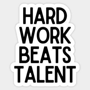 Hard Work Beats Talent - Motivational and Inspiring Work Quotes Sticker